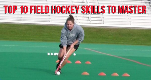 Top 10 Field Hockey Skills To Master Top 10 Field Hockey Skills To Master